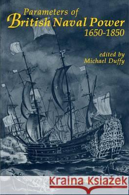 Parameters of British Naval Power, 1650-1850 Michael Duffy (Department of History, University of Exeter (United Kingdom)) 9780859893855 Liverpool University Press