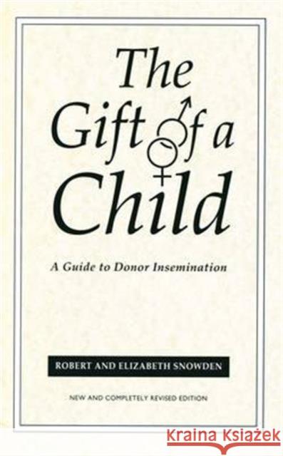 The Gift of a Child: A Guide to Donor Insemination Snowden, Elizabeth 9780859894074 UNIVERSITY OF EXETER PRESS