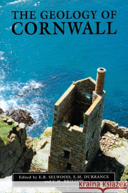 The Geology Of Cornwall E. B. Selwood C. M. Bristow E. M. Durrance 9780859894326