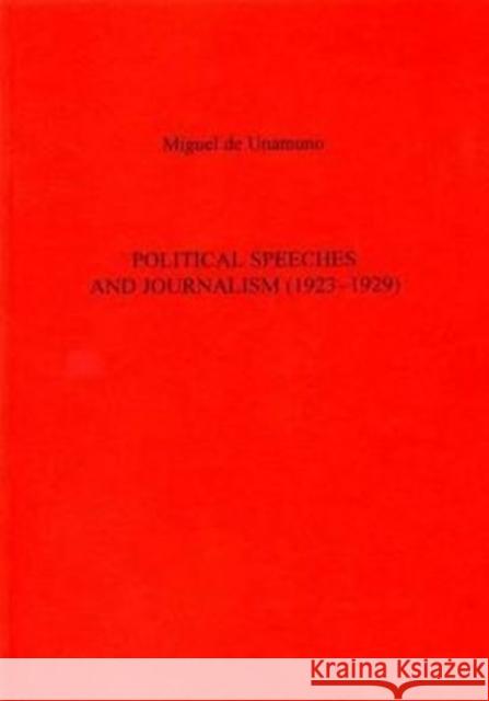 Political Speeches and Journalism: Miguel de Unamuno De Unamuno, Miguel 9780859894401 University of Exeter Press