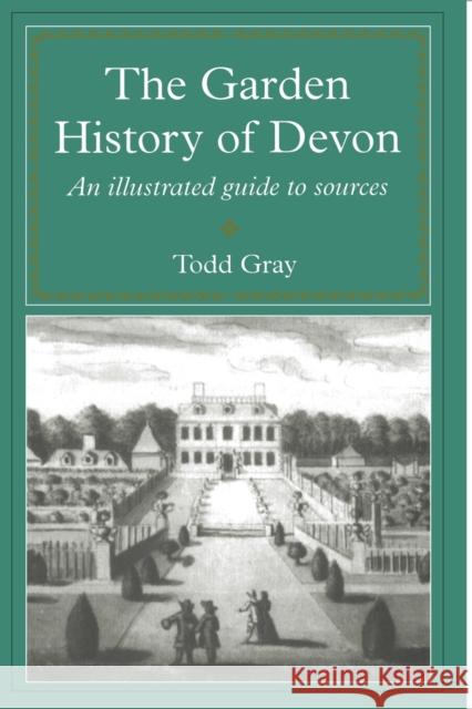 The Garden History Of Devon : An Illustrated Guide to Sources Todd Gray 9780859894531 UNIVERSITY OF EXETER PRESS