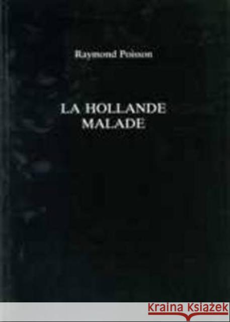 La Hollande Malade Raymond Poisson Louisette Navailles 9780859894654 University of Exeter Press