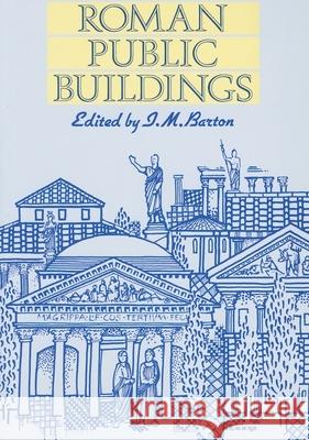 Roman Public Buildings Ian M. Barton 9780859894753 Liverpool University Press