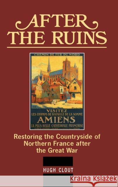 After the Ruins: Restoring the Countryside of Northern France After the Great War Clout, Hugh 9780859894913 University of Exeter Press