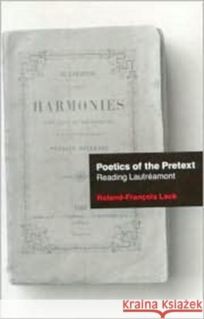 Poetics of the Pretext: Reading Lautreamont Lack, Roland-Francois 9780859894982