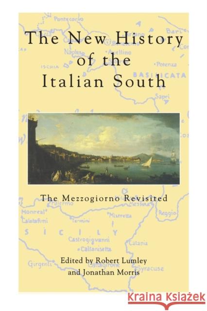 New History of Italian South: The Mezzogiorno Revisited Lumley, Robert 9780859895064