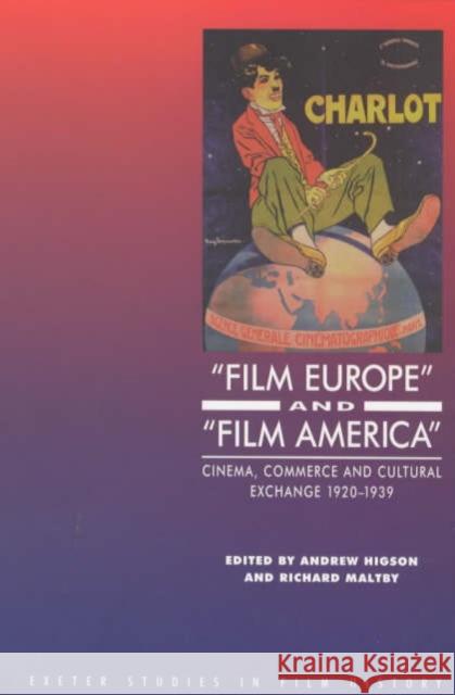 'Film Europe' and 'Film America': Cinema, Commerce and Cultural Exchange 1920-1939 Higson, Andrew 9780859895453