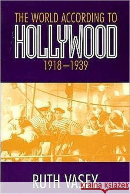 The World According To Hollywood,1918-1939 Ruth Vasey 9780859895545 UNIVERSITY OF EXETER PRESS