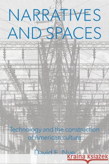 Narratives And Spaces: Technology and the Construction of American Culture Nye, David E. 9780859895569 UNIVERSITY OF EXETER PRESS