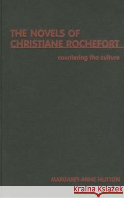 Countering the Culture: The Novels of Christiane Rochefort Hutton, Margaret-Anne 9780859895859
