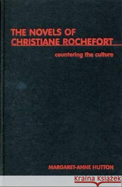 Countering the Culture: The Novels of Christiane Rochefort Hutton, Margaret-Anne 9780859895866