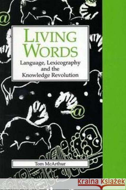 Living Words: Language, Lexicography, and the Knowledge Revolution McArthur, Tom 9780859896115 University of Exeter Press