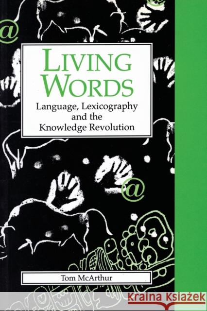 Living Words: Language, Lexicography, and the Knowledge Revolution McArthur, Tom 9780859896207 University of Exeter Press