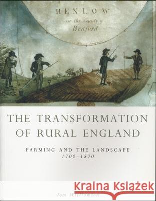 The Transformation of Rural England: Farming and the Landscape 1700-1870 Williamson, Tom 9780859896344 University of Exeter Press