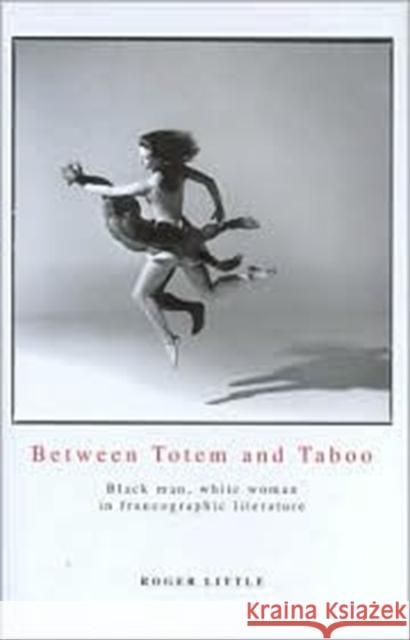 Between Totem and Taboo: Black Man, White Woman in Francographic Literature Little, Roger 9780859896498 David Brown Book Company