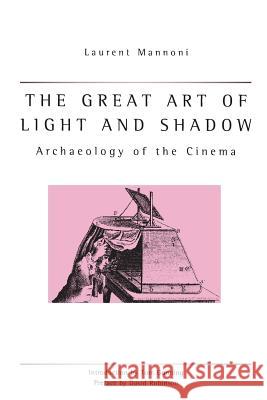 Great Art of Light and Shadow: Archaeology of the Cinema Mannoni, Laurent 9780859896658 UNIVERSITY OF EXETER PRESS