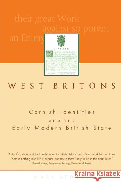 West Britons: Cornish Identities and the Early Modern British State Stoyle, Mark 9780859896887 University of Exeter Press