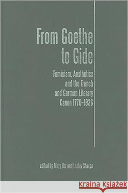 From Goethe to Gide: Feminism, Aesthetics and the French and German Literary Canon, 1770-1936 Orr, Mary 9780859897211 University of Exeter Press