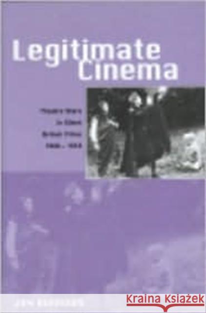 Legitimate Cinema: Theatre Stars in Silent British Films, 1908-1918 Burrows, Jon 9780859897259