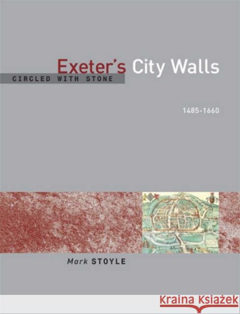 Circled with Stone: Exeter's City Walls, 1485-1660 Stoyle, Mark 9780859897273 University of Exeter Press