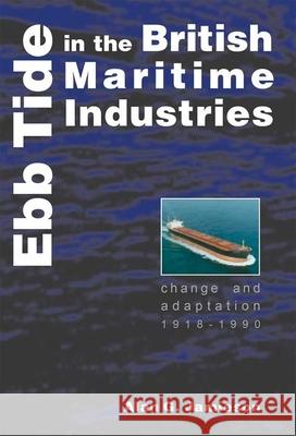 Ebb Tide in the British Maritime Industries: Change and Adaptation, 1918-1990 Jamieson, Alan G. 9780859897280 University of Exeter Press