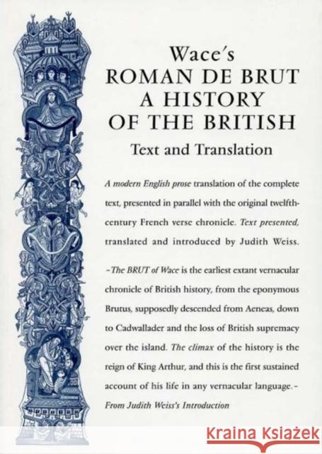 Wace's Roman De Brut: A History Of The British (Text and Translation) Judith Weiss (University of Durham, Eugene Vinaver Fund (United Kingdom)) 9780859897341