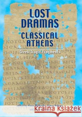 Lost Dramas of Classical Athens: Greek Tragic Fragments McHardy, Fiona 9780859897525 David Brown Book Company