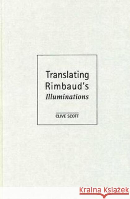 Translating Rimbaud's Illuminations Clive Scott 9780859897709 University of Exeter Press