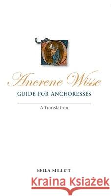 Ancrene Wisse / Guide for Anchoresses : A Translation Bella Millett 9780859897754 