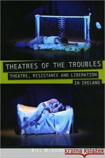 Theatres of the Troubles: Theatre, Resistance and Liberation in Ireland McDonnell, Bill 9780859897938