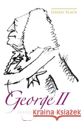 George II: Puppet of the Politicians? Black, Jeremy 9780859898072 University of Exeter Press