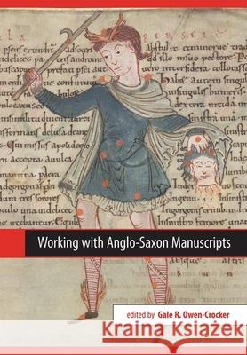 Working with Anglo-Saxon Manuscripts Gale R. Owen-Crocker 9780859898409 University of Exeter Press