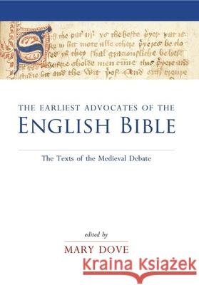 The Earliest Advocates of the English Bible: The Texts of the Medieval Debate Dove, Mary 9780859898522 University of Exeter Press