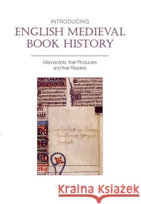 Introducing English Medieval Book History: Manuscripts, Their Producers and Their Readers Ralph Hanna 9780859898713