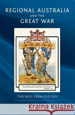 Regional Australia and the Great War: 'The Boys from Old Kio' Payton, Philip 9780859898737