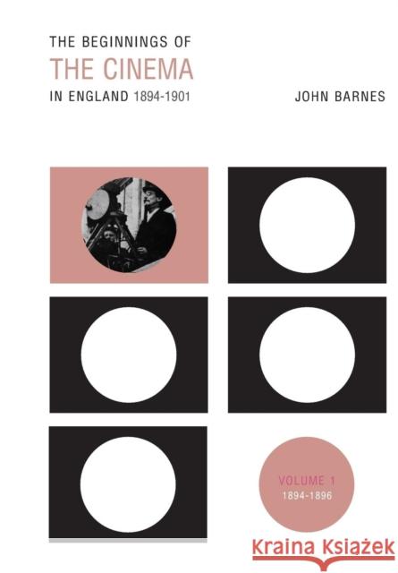 The Beginnings of the Cinema in England, 1894-1901: Volume 1: 1894-1896 Barnes, John 9780859899543