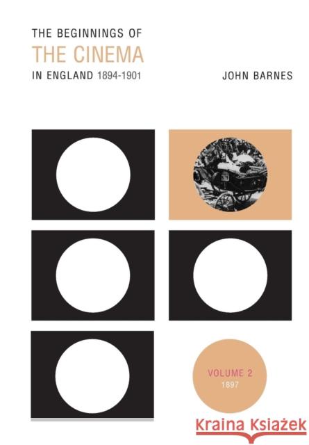 The Beginnings of the Cinema in England, 1894-1901: Volume 2: 1897 Barnes, John 9780859899550