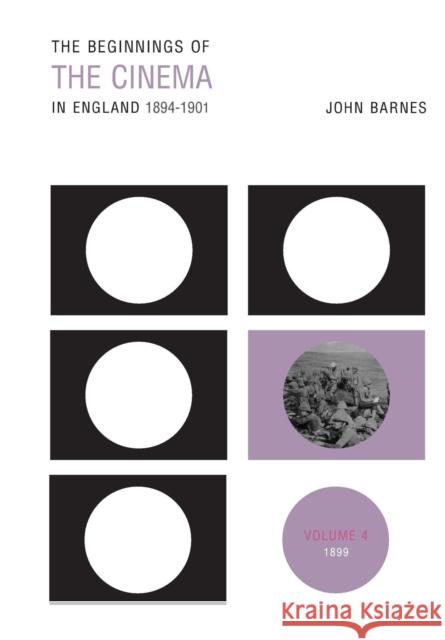 The Beginnings of the Cinema in England, 1894-1901: Volume 4: 1899 Barnes, John 9780859899574