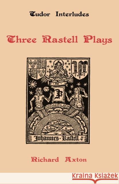 Three Rastell Plays: Four Elements, Calisto and Melebea, Gentleness and Nobility Axton, Richard 9780859910477 Boydell & Brewer