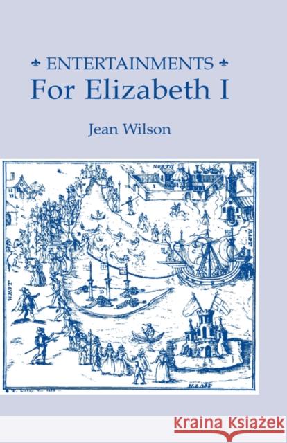 Entertainments for Elizabeth I Jean Wilson 9780859910484