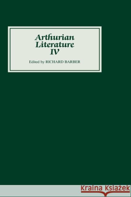 Arthurian Literature IV David Dumville Tony Hunt Richard Barber 9780859911634