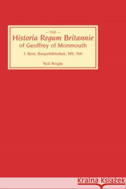 Historia Regum Britannie of Geoffrey of Monmouth I: Bern, Burgerbibliothek, MS 568 Neil Wright Geoffrey 9780859912112 Boydell & Brewer