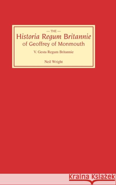 Historia Regum Britannie of Geoffrey of Monmouth V: The Gesta Regum Britannie Wright, Neil 9780859912143 D.S. Brewer