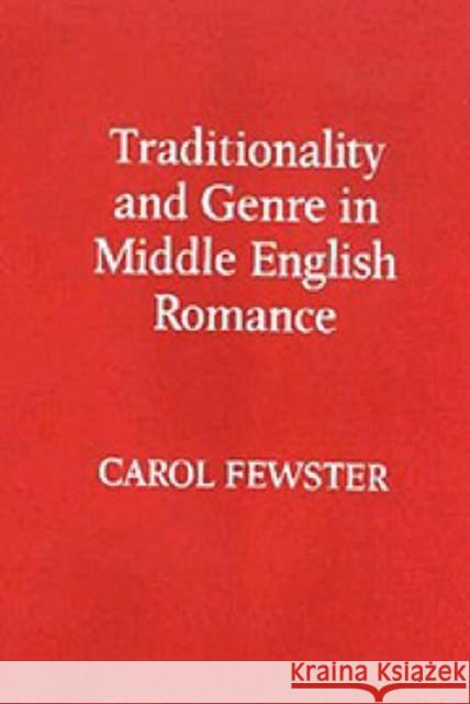 Traditionality and Genre in Middle English Romance Carol Fewster 9780859912297 Boydell & Brewer