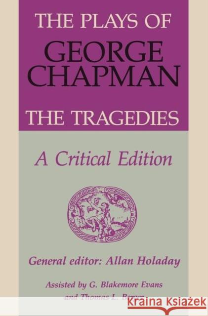 The Plays of George Chapman: The Tragedies with Sir Gyles Goosecappe: A Critical Edition Holaday, Allan 9780859912433 Boydell & Brewer
