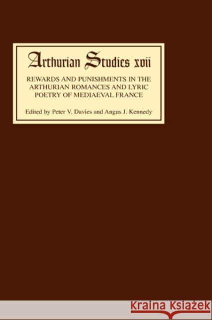 Rewards and Punishments in the Arthurian Romances and Lyric Poetry of Medieval France Peter V. Davies Angus J. Kennedy Kenneth Varty 9780859912501 Boydell & Brewer