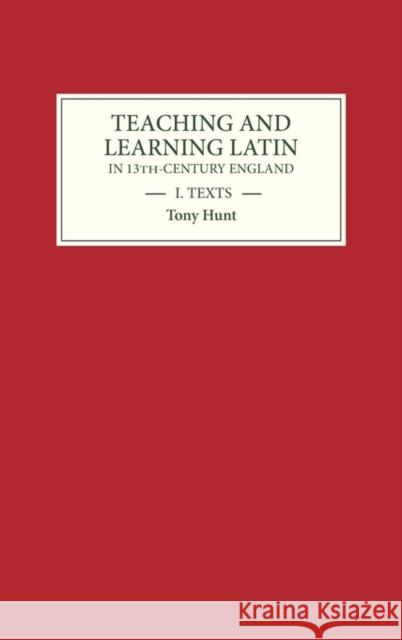 Teaching and Learning Latin in Thirteenth Century England, Volume One: Texts Tony Hunt 9780859913379