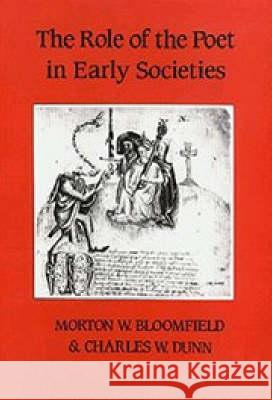 The Role of the Poet in Early Societies Bloomfield, Morton W.; Dunn, Charles W. 9780859913478