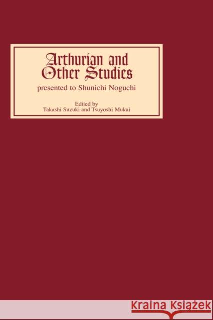Arthurian and Other Studies Presented to Shunichi Noguchi  9780859913805 BOYDELL & BREWER LTD