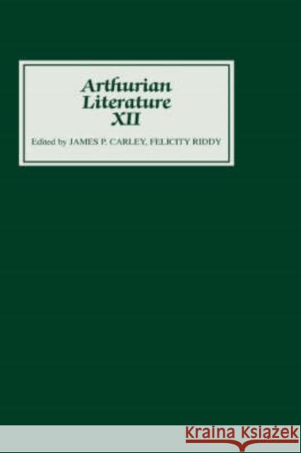 Arthurian Literature XII James P. Carley Felicity Riddy 9780859913973
